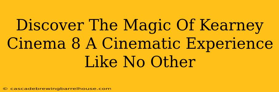 Discover The Magic Of Kearney Cinema 8 A Cinematic Experience Like No Other