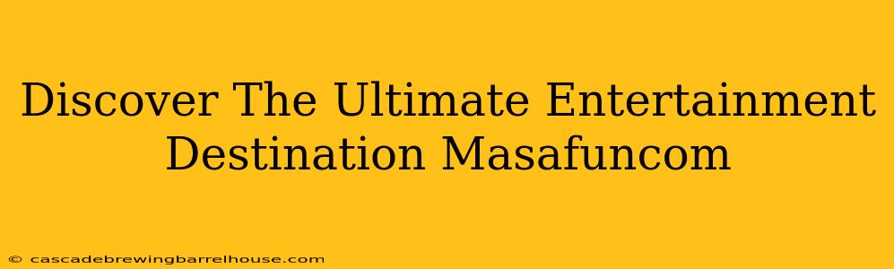 Discover The Ultimate Entertainment Destination Masafuncom