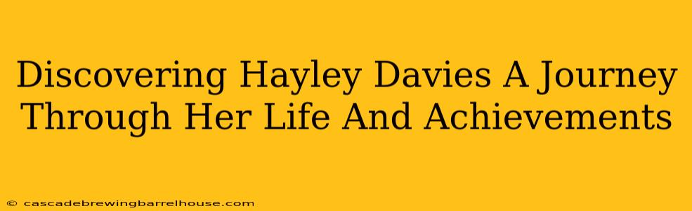 Discovering Hayley Davies A Journey Through Her Life And Achievements