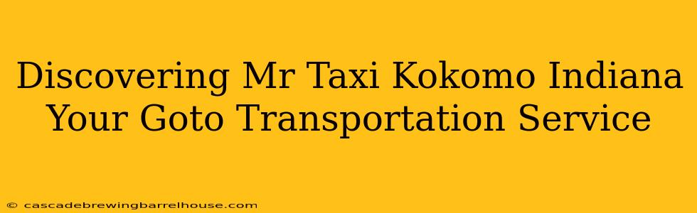 Discovering Mr Taxi Kokomo Indiana Your Goto Transportation Service