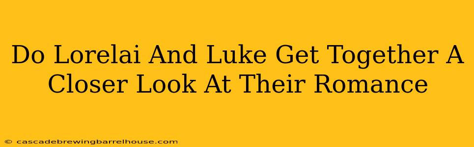 Do Lorelai And Luke Get Together A Closer Look At Their Romance
