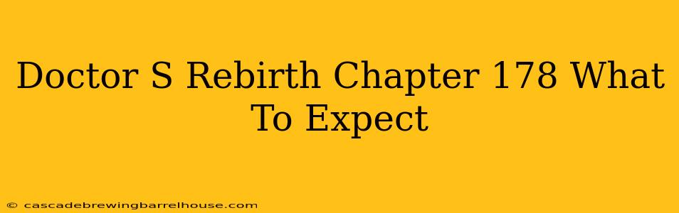 Doctor S Rebirth Chapter 178 What To Expect