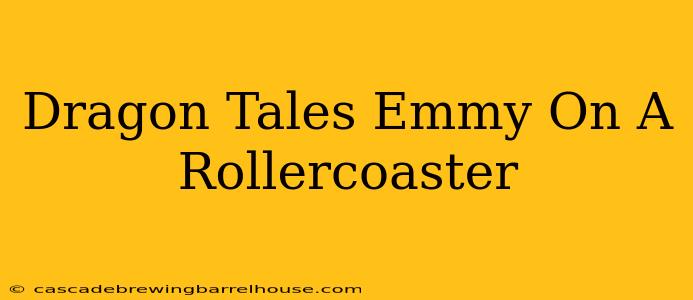 Dragon Tales Emmy On A Rollercoaster