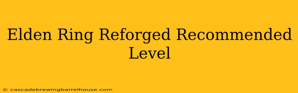 Elden Ring Reforged Recommended Level