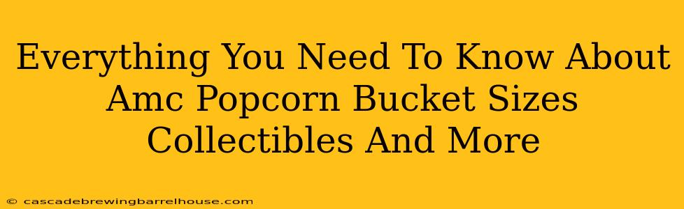 Everything You Need To Know About Amc Popcorn Bucket Sizes Collectibles And More
