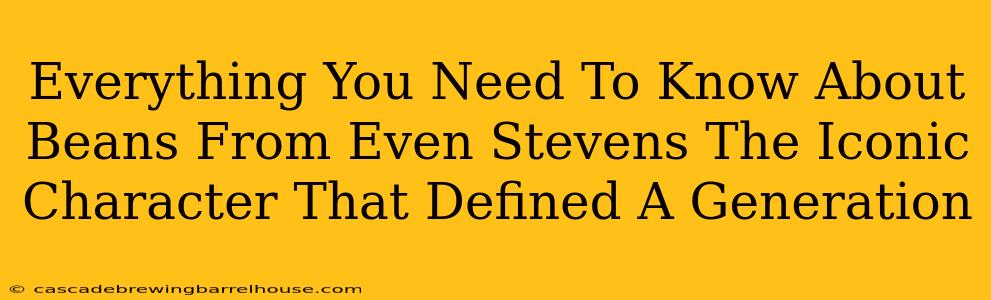 Everything You Need To Know About Beans From Even Stevens The Iconic Character That Defined A Generation