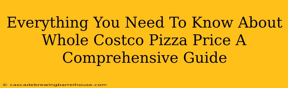 Everything You Need To Know About Whole Costco Pizza Price A Comprehensive Guide