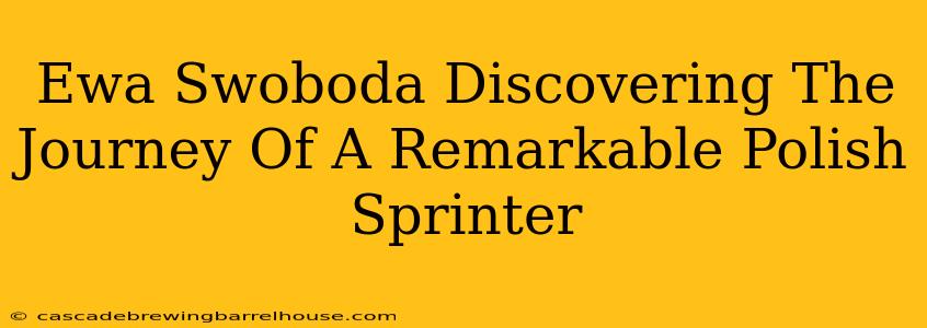 Ewa Swoboda Discovering The Journey Of A Remarkable Polish Sprinter