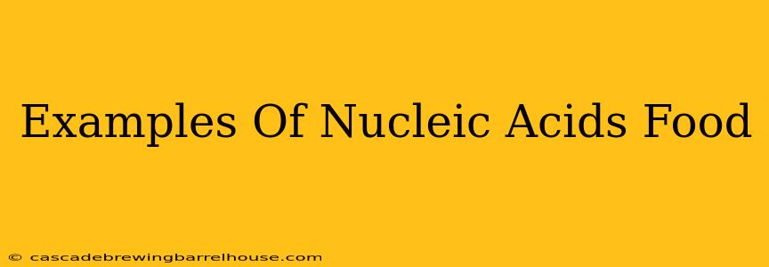 Examples Of Nucleic Acids Food