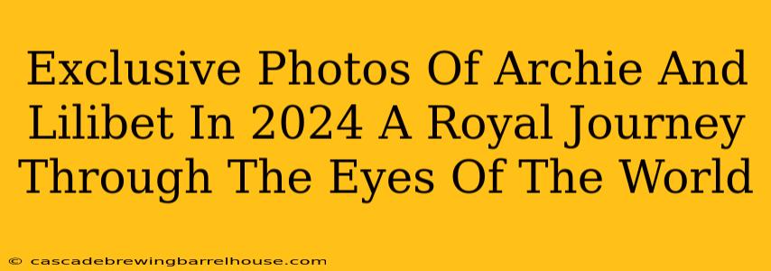 Exclusive Photos Of Archie And Lilibet In 2024 A Royal Journey Through The Eyes Of The World