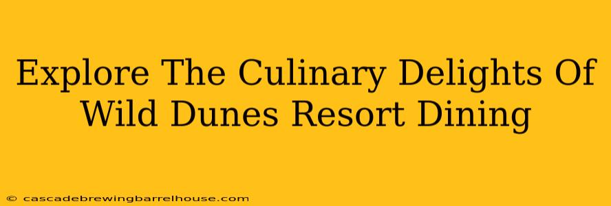Explore The Culinary Delights Of Wild Dunes Resort Dining