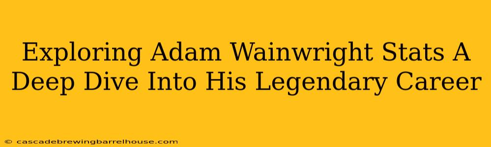 Exploring Adam Wainwright Stats A Deep Dive Into His Legendary Career