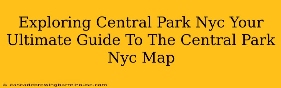 Exploring Central Park Nyc Your Ultimate Guide To The Central Park Nyc Map
