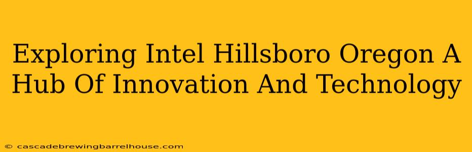 Exploring Intel Hillsboro Oregon A Hub Of Innovation And Technology