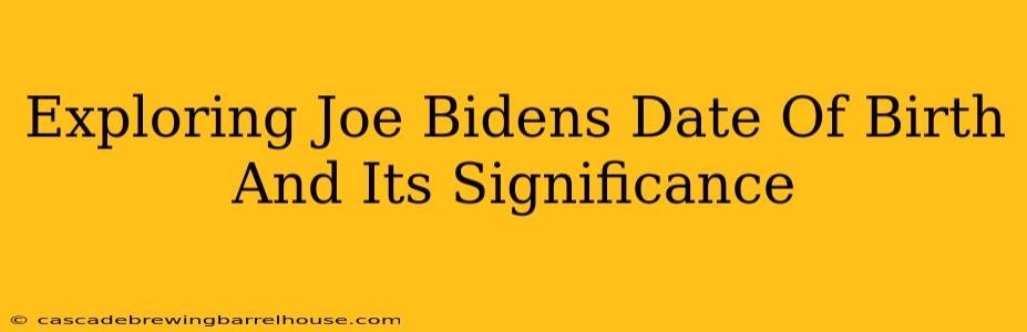 Exploring Joe Bidens Date Of Birth And Its Significance