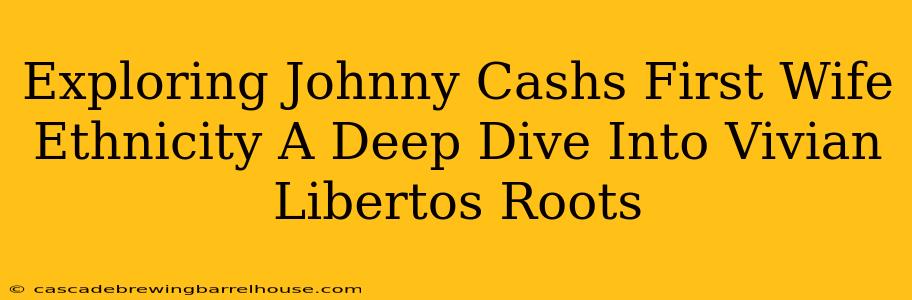 Exploring Johnny Cashs First Wife Ethnicity A Deep Dive Into Vivian Libertos Roots