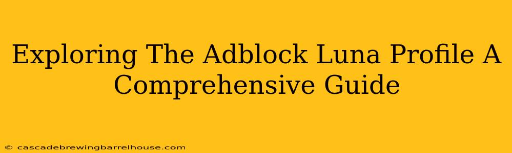 Exploring The Adblock Luna Profile A Comprehensive Guide