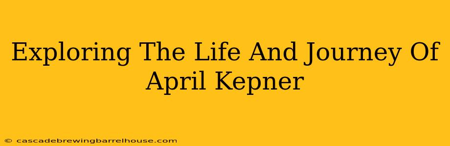 Exploring The Life And Journey Of April Kepner