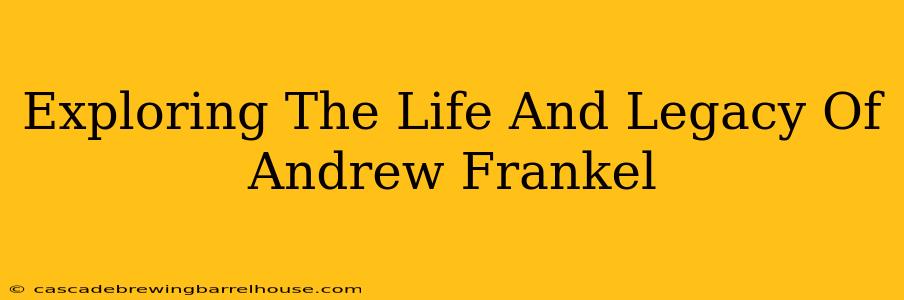 Exploring The Life And Legacy Of Andrew Frankel
