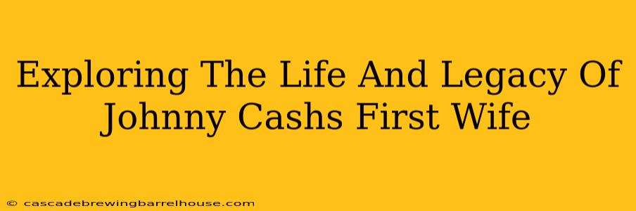Exploring The Life And Legacy Of Johnny Cashs First Wife