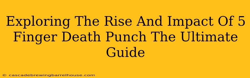 Exploring The Rise And Impact Of 5 Finger Death Punch The Ultimate Guide