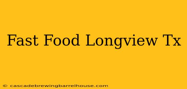 Fast Food Longview Tx