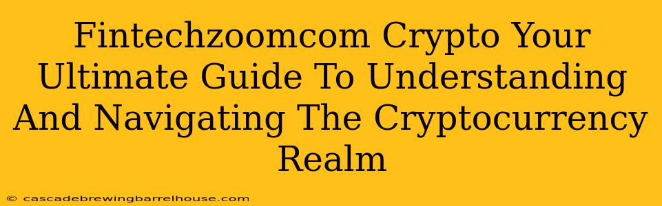 Fintechzoomcom Crypto Your Ultimate Guide To Understanding And Navigating The Cryptocurrency Realm