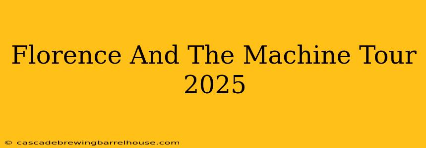 Florence And The Machine Tour 2025