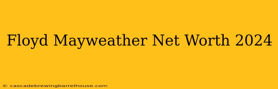 Floyd Mayweather Net Worth 2024