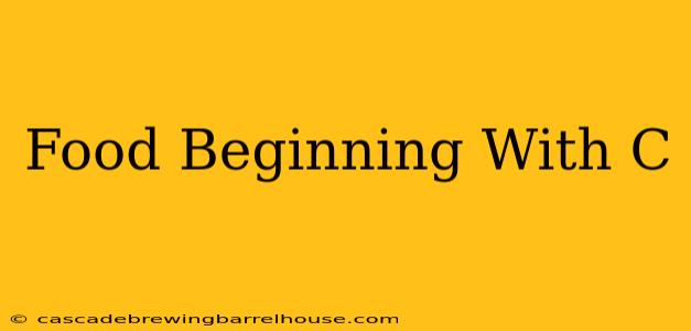 Food Beginning With C