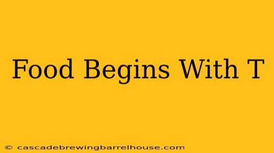 Food Begins With T