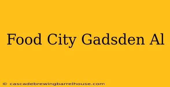 Food City Gadsden Al