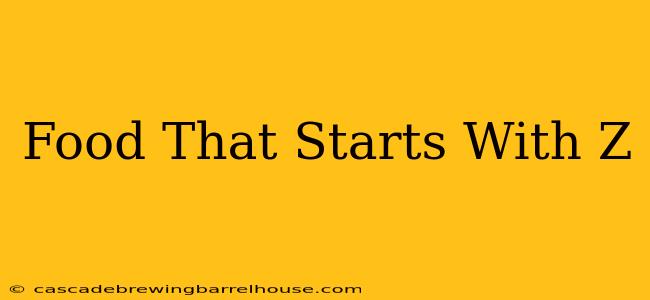 Food That Starts With Z