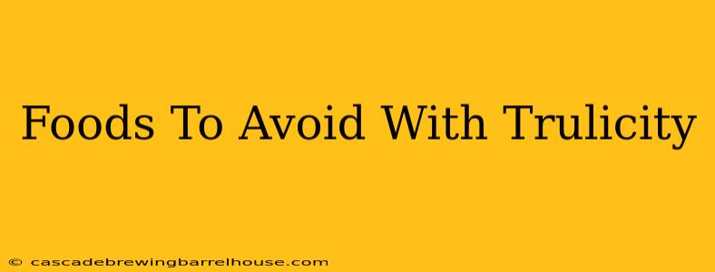 Foods To Avoid With Trulicity