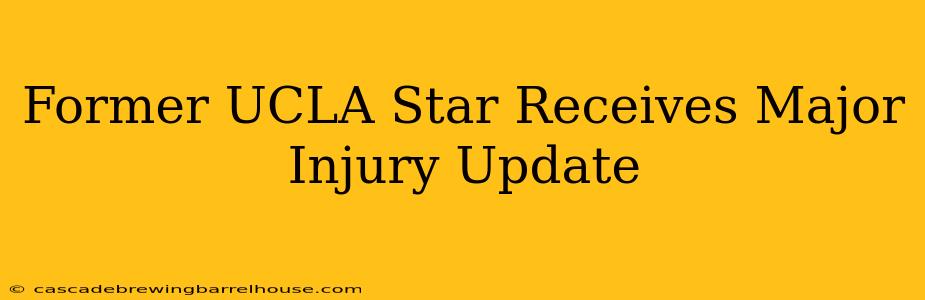 Former UCLA Star Receives Major Injury Update