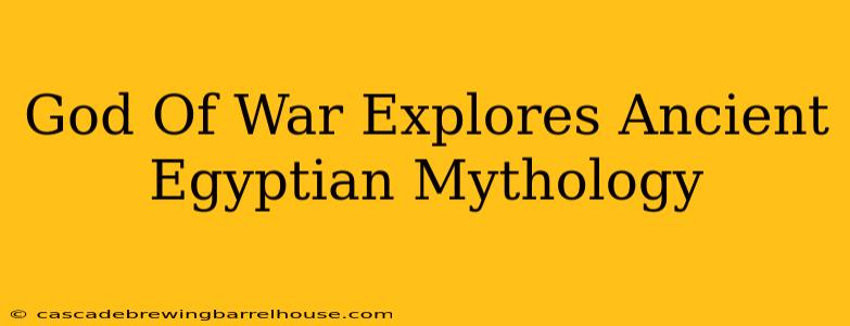 God Of War Explores Ancient Egyptian Mythology