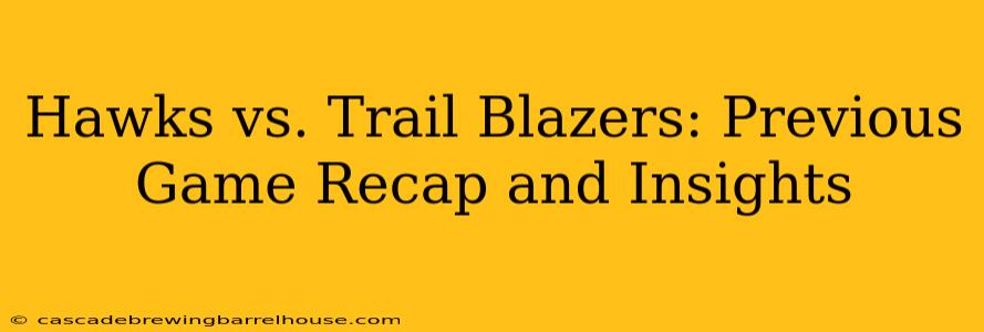 Hawks vs. Trail Blazers: Previous Game Recap and Insights