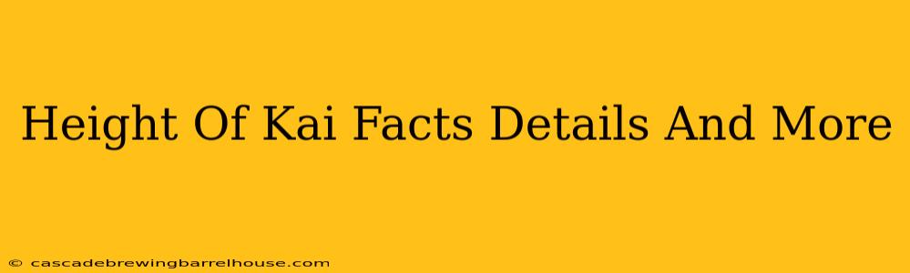 Height Of Kai Facts Details And More