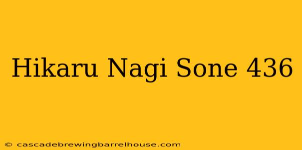 Hikaru Nagi Sone 436