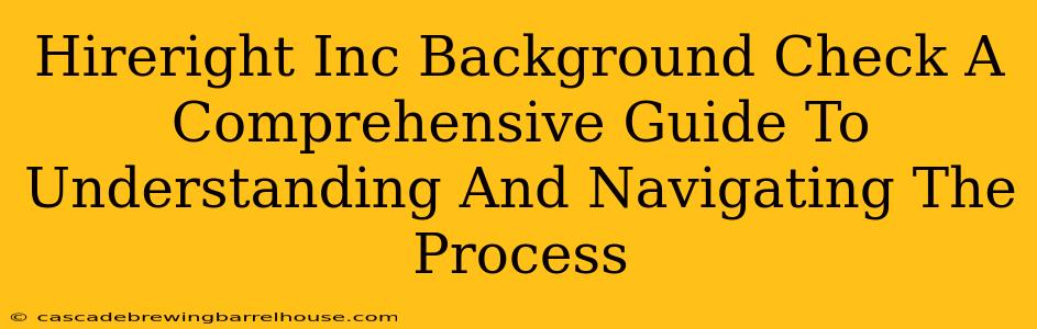 Hireright Inc Background Check A Comprehensive Guide To Understanding And Navigating The Process