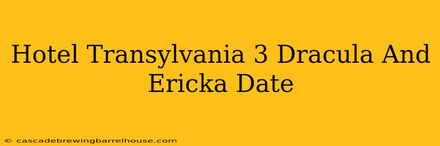 Hotel Transylvania 3 Dracula And Ericka Date