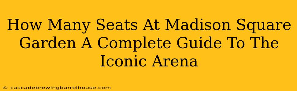 How Many Seats At Madison Square Garden A Complete Guide To The Iconic Arena