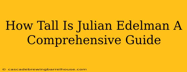 How Tall Is Julian Edelman A Comprehensive Guide