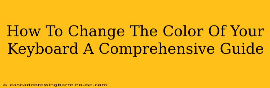 How To Change The Color Of Your Keyboard A Comprehensive Guide