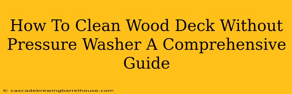 How To Clean Wood Deck Without Pressure Washer A Comprehensive Guide