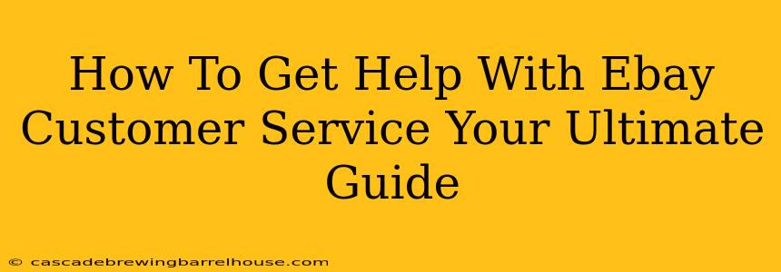 How To Get Help With Ebay Customer Service Your Ultimate Guide