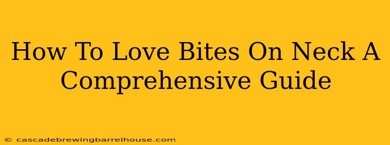 How To Love Bites On Neck A Comprehensive Guide