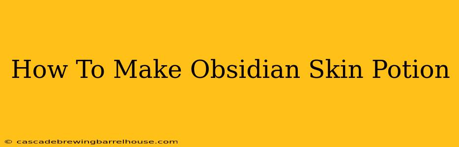 How To Make Obsidian Skin Potion