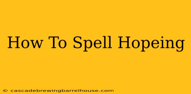 How To Spell Hopeing