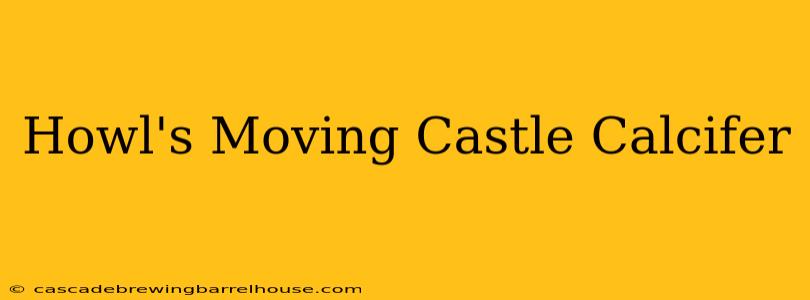 Howl's Moving Castle Calcifer